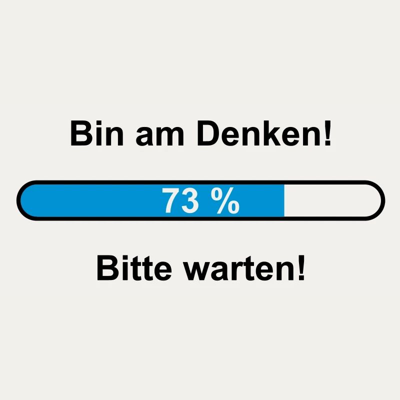 Bin am Denken! Bitte warten!