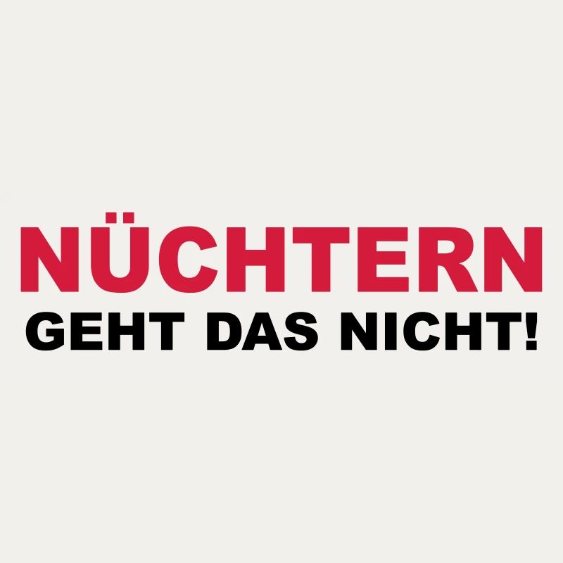 Nüchtern geht das nicht!