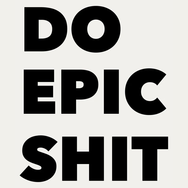 DO EPIC SHIT
