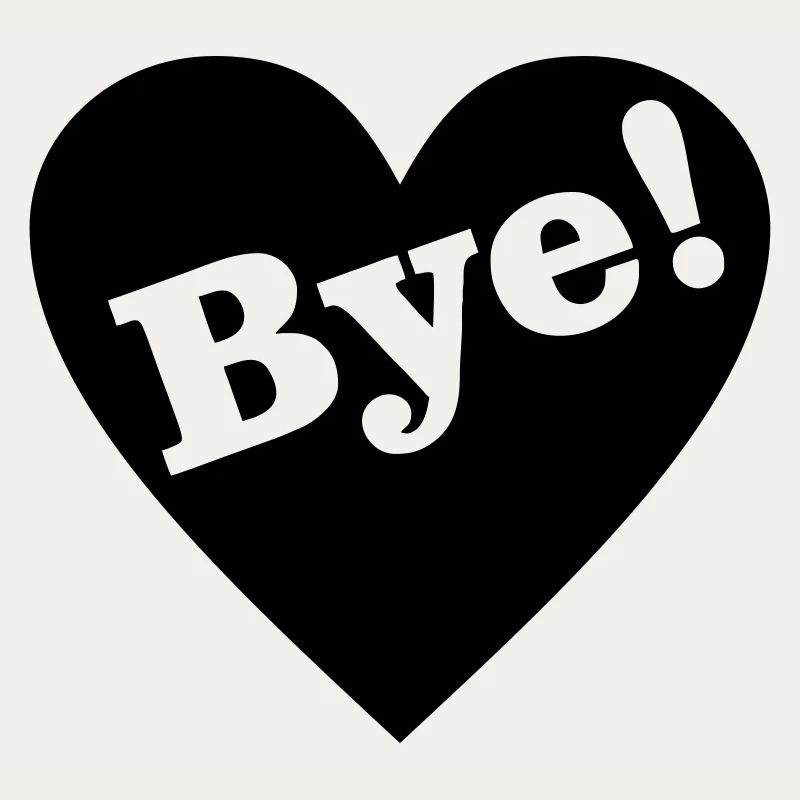 Bye! Goodbye heart