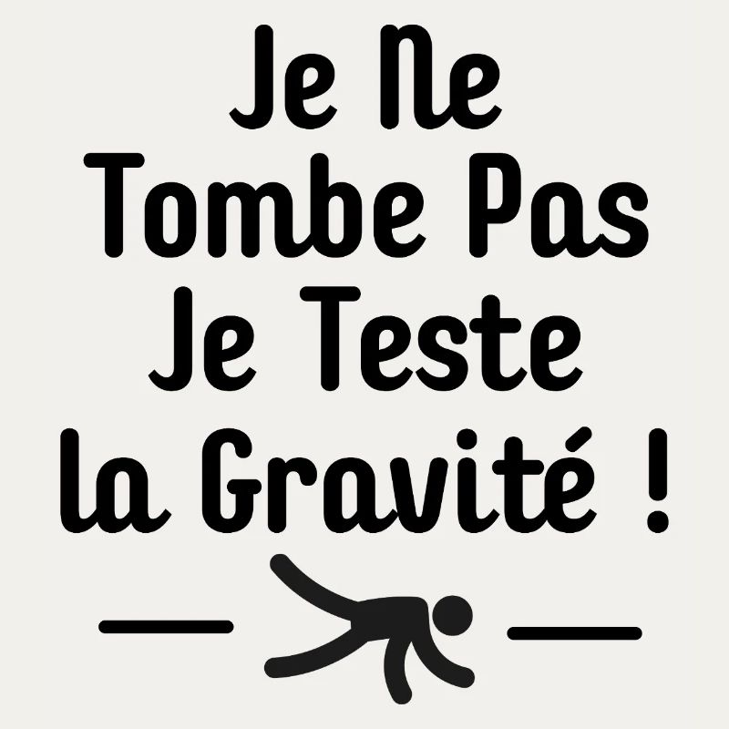 I Don't Fall I Test Gravity Humor Fall