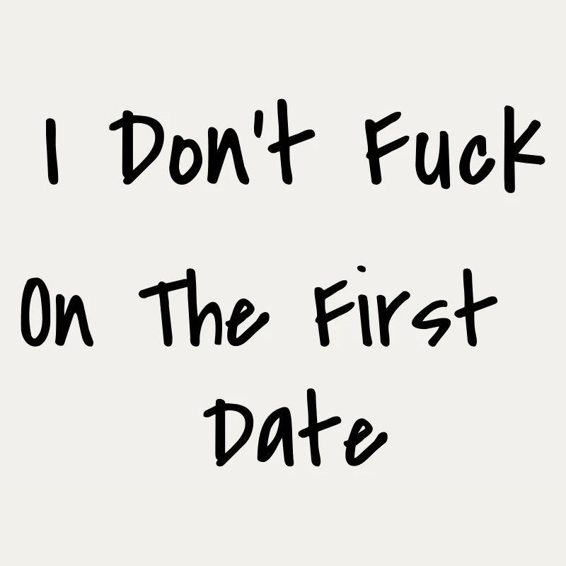 I Don't Fuck On The First Date