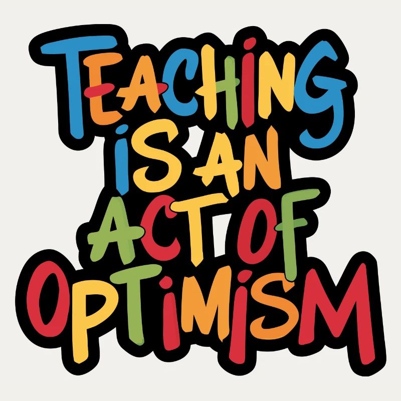Enseigner, c’est être optimiste, être optimiste
