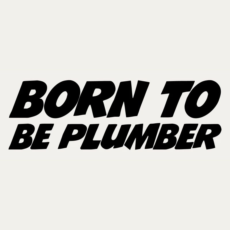 Born to be Plumber