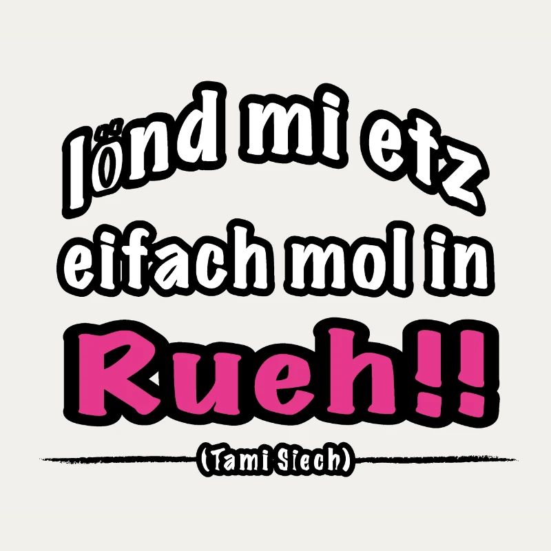 lönd mi etz eifach mol in Rueh