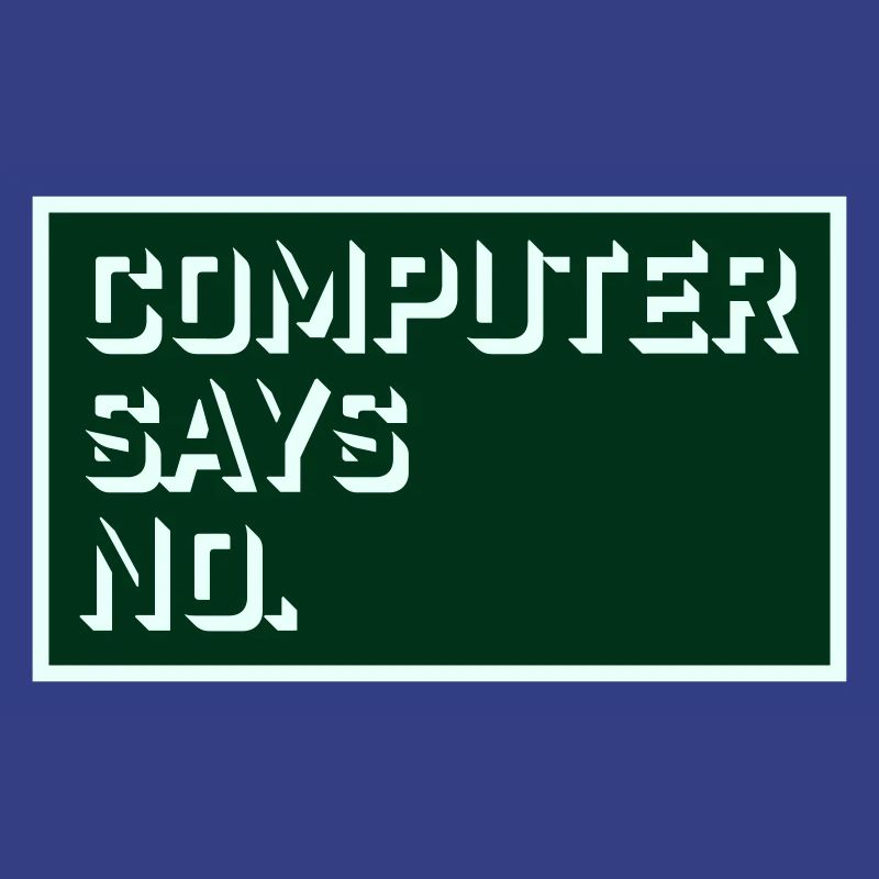 Computer Says No Funny Programmer Nerd Technique