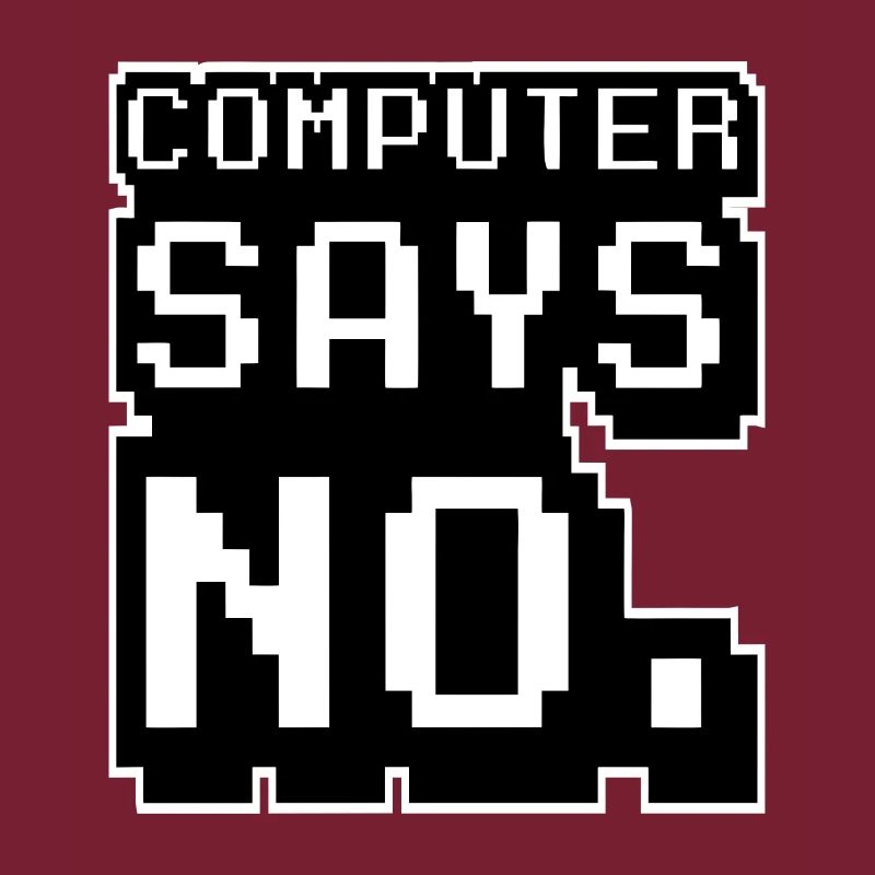 Computer says no