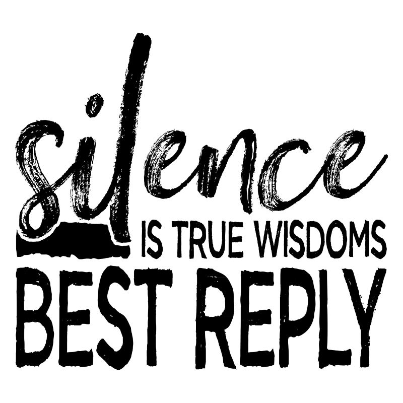 Silence is True Wisdoms Best Reply
