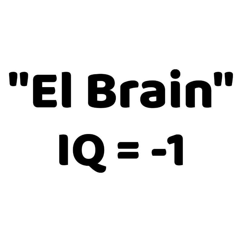 "El Brain" IQ = -1