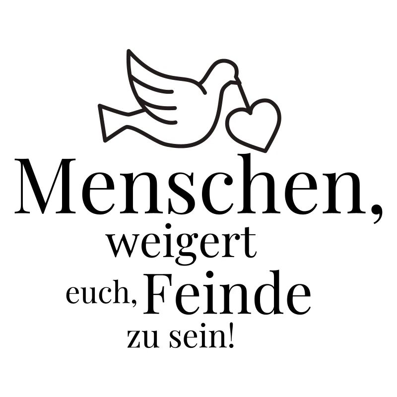 Menschen, weigert euch, Feinde zu sein!