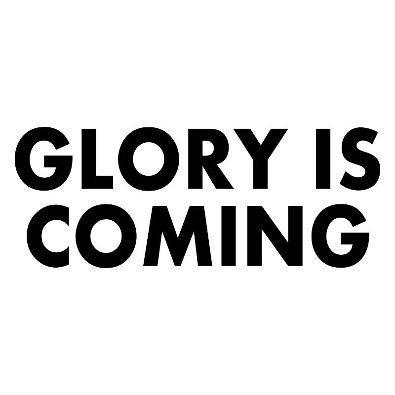 Glory is coming