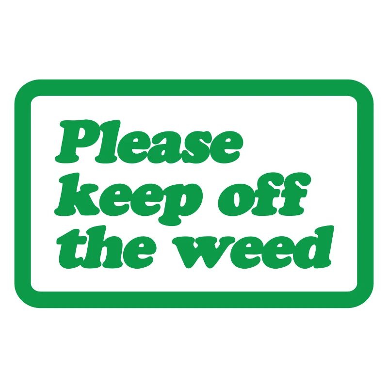 Please Keep Off The Weed