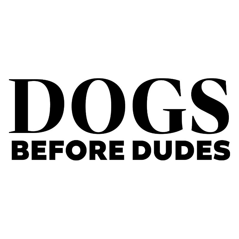 Dogs before dudes