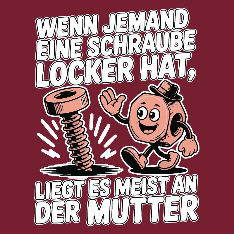Wenn jemand eine Schraube locker hat Mutter Spruch