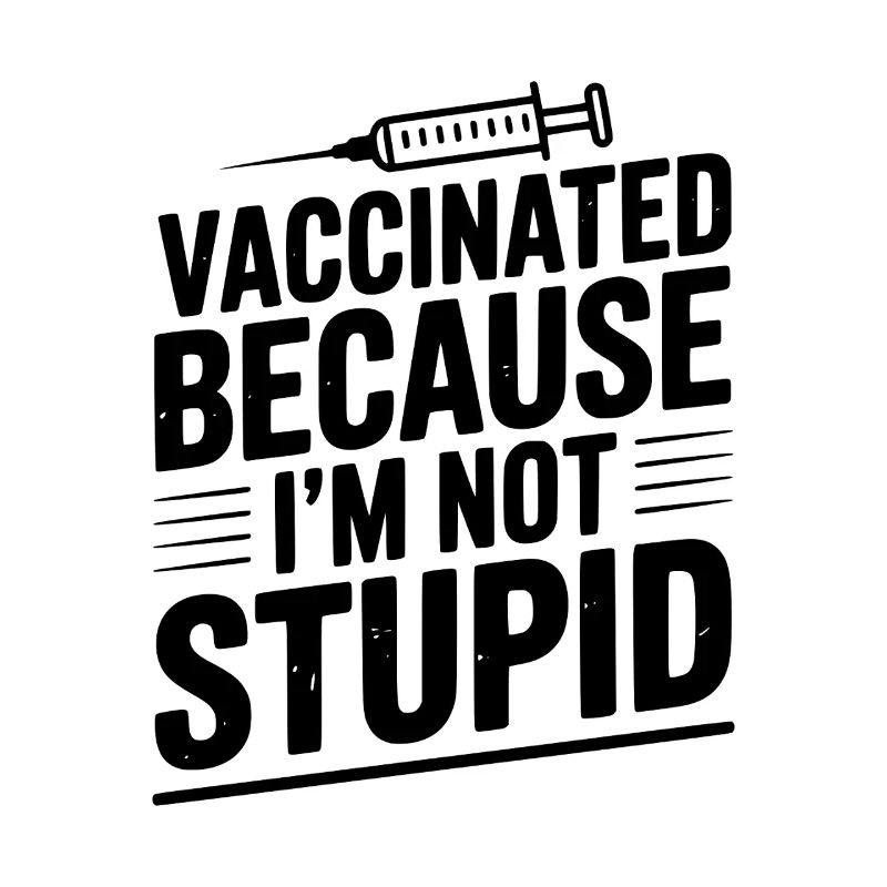 Geimpft, weil ich nicht dumm bin