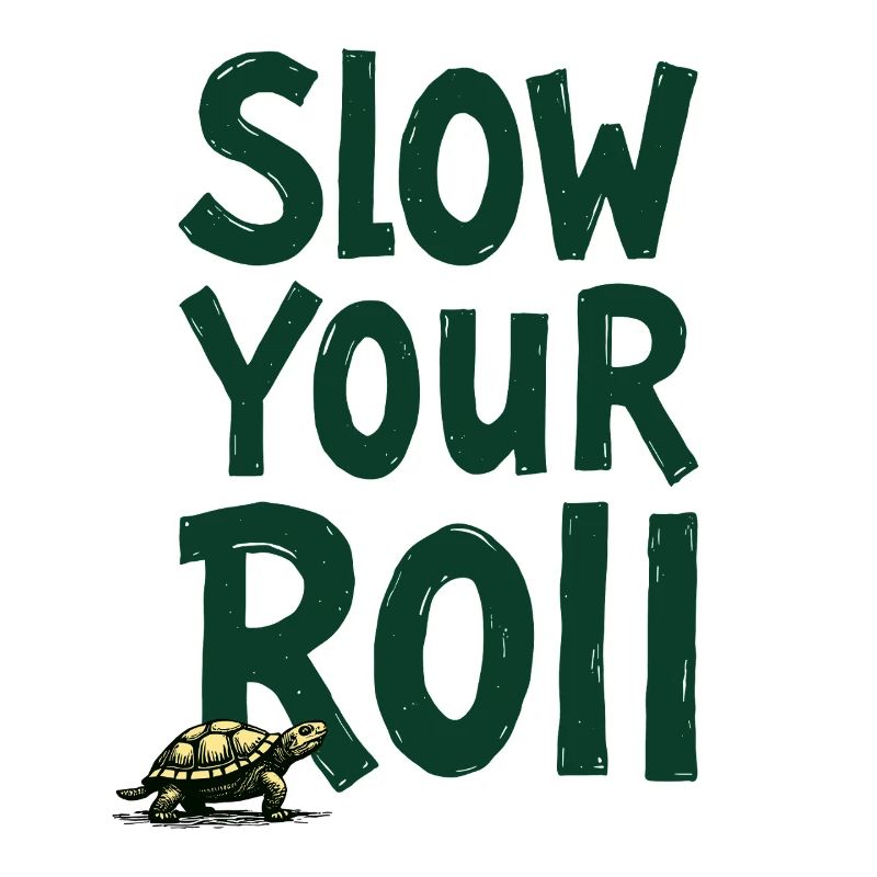 Slow Your Roll Schildkröte Spruch