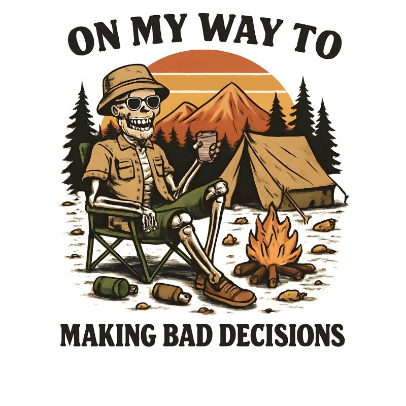 Camping Humor On My Way To Making Bad Decisions 