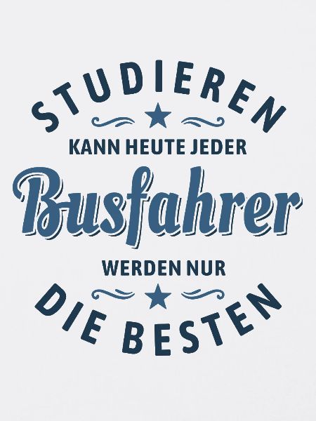 Studieren kann jeder - Busfahrer Spruch