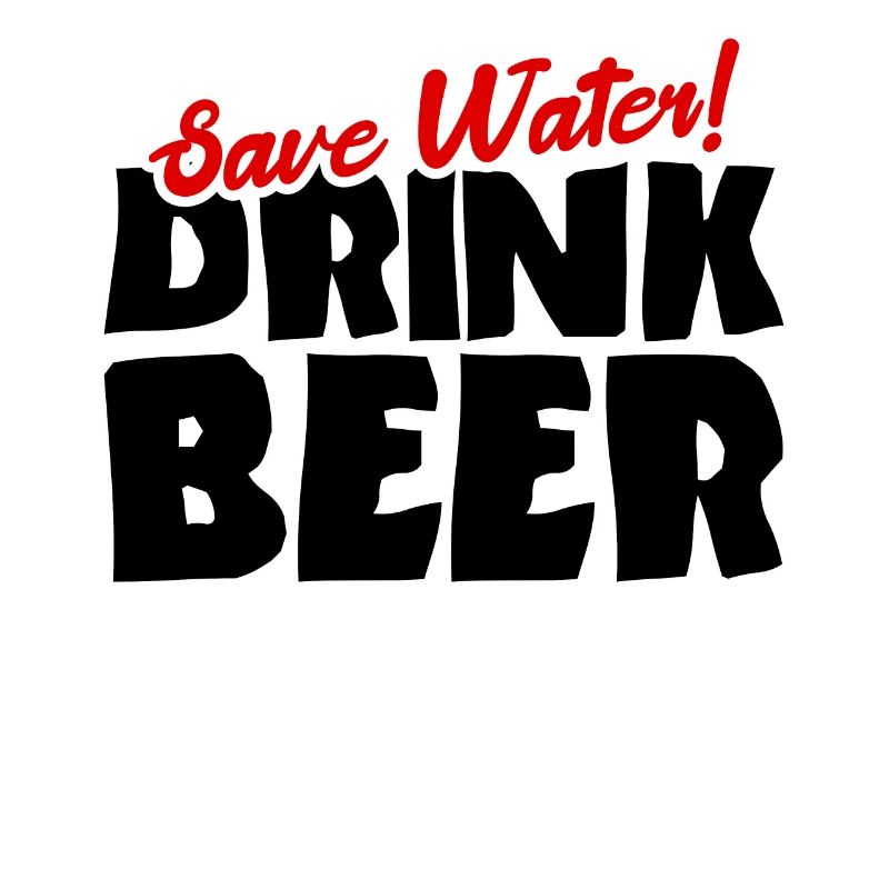 Spare Wasser! Trink Bier