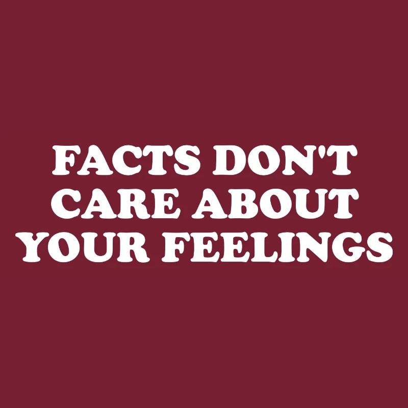 Les faits ne se soucient pas de vos sentiments