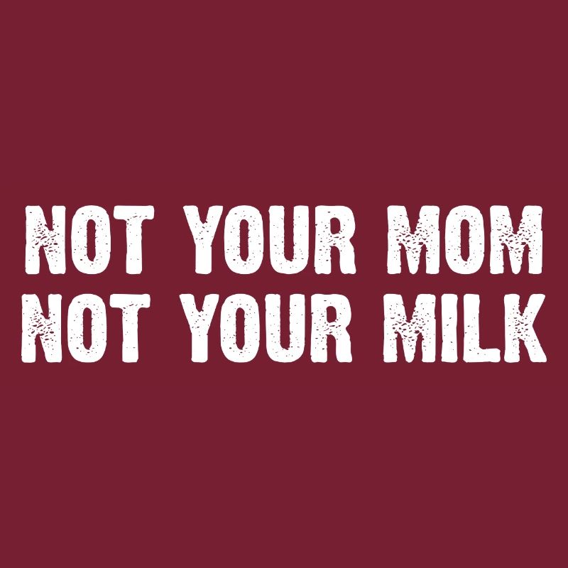 Pas ta mère, pas ton lait