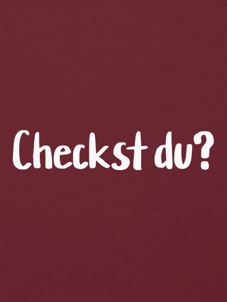 Checkst du?