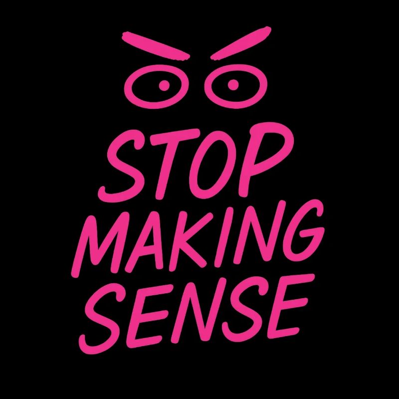 "Stop Making Sense – Sarcasm Shirt with Statement"