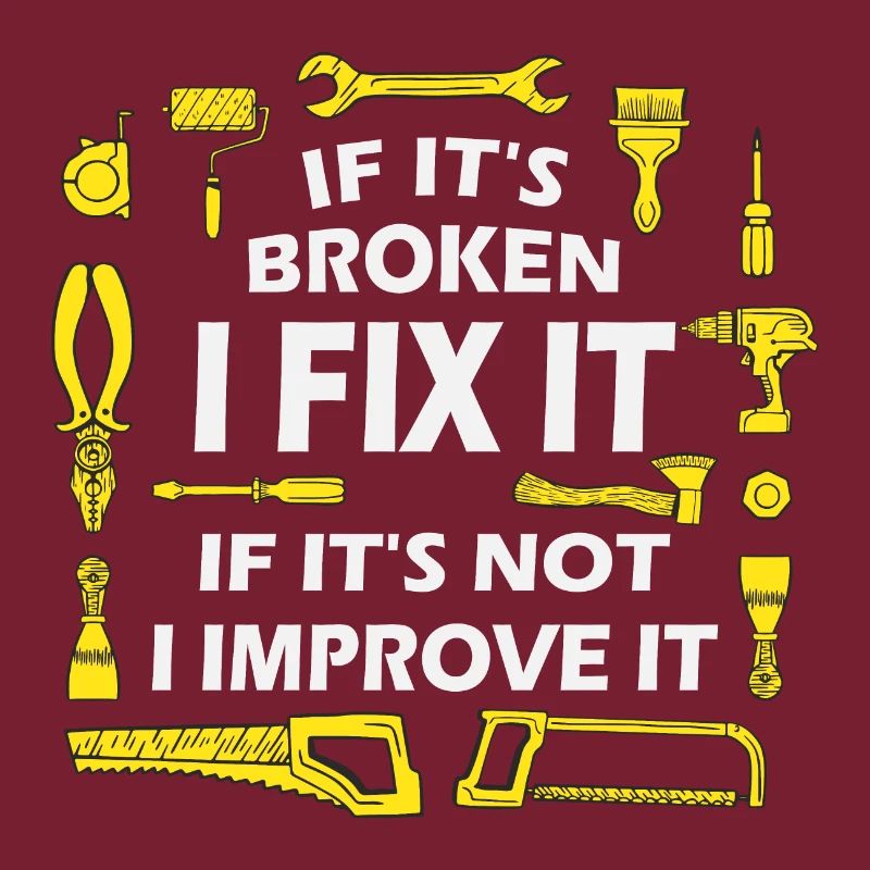 If It’s Broken, I Fix It - DIY Enthusiast Quote