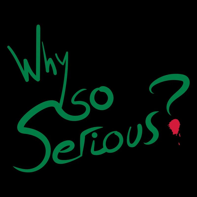 Why So Serious?