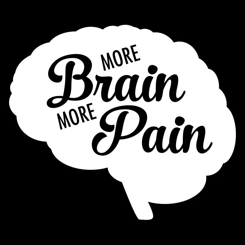 More Brain More Pain