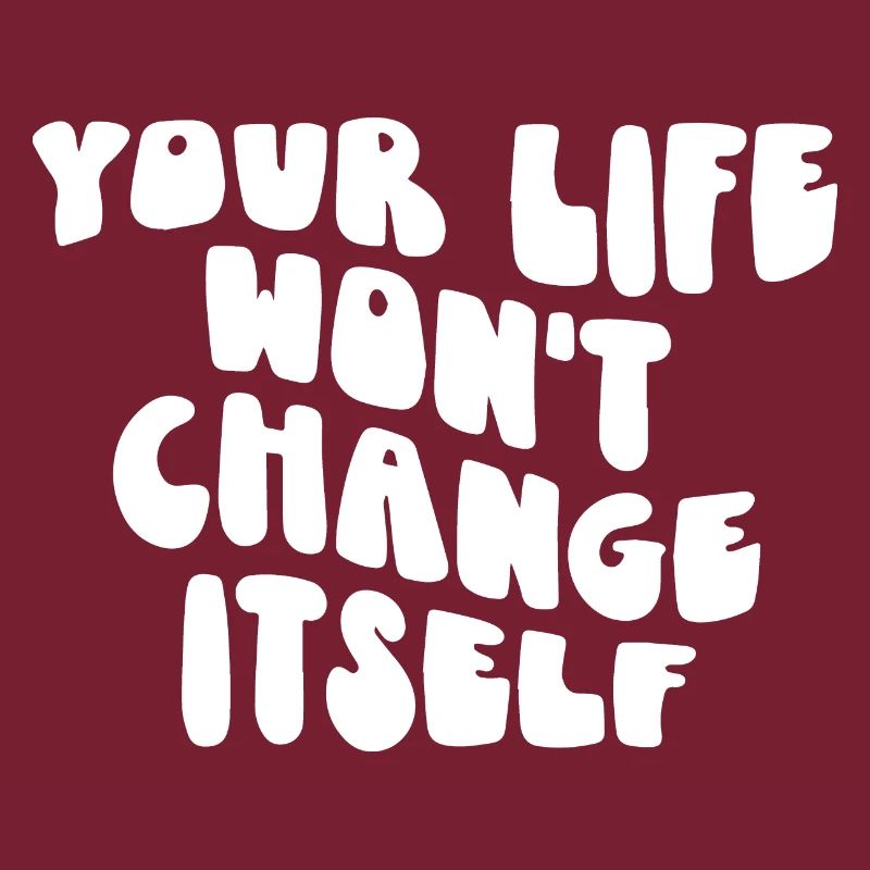 Dein Leben wird sich nicht von selbst ändern