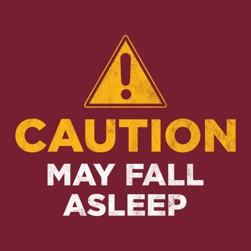 Caution May Fall Asleep
