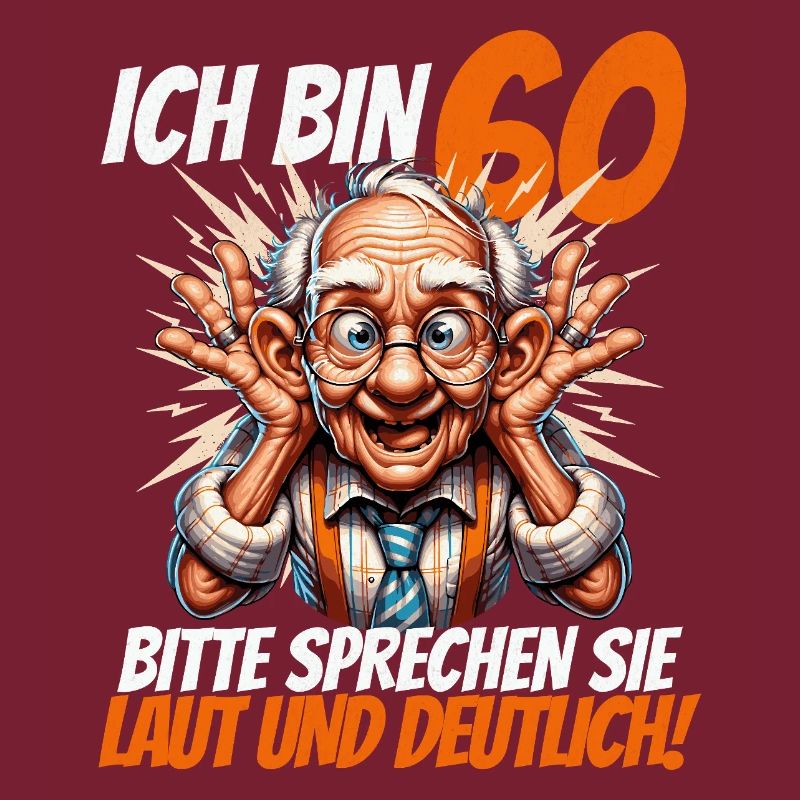 ICH BIN 60 BITTE SPRECHEN SIE LAUT UND DEUTLICH