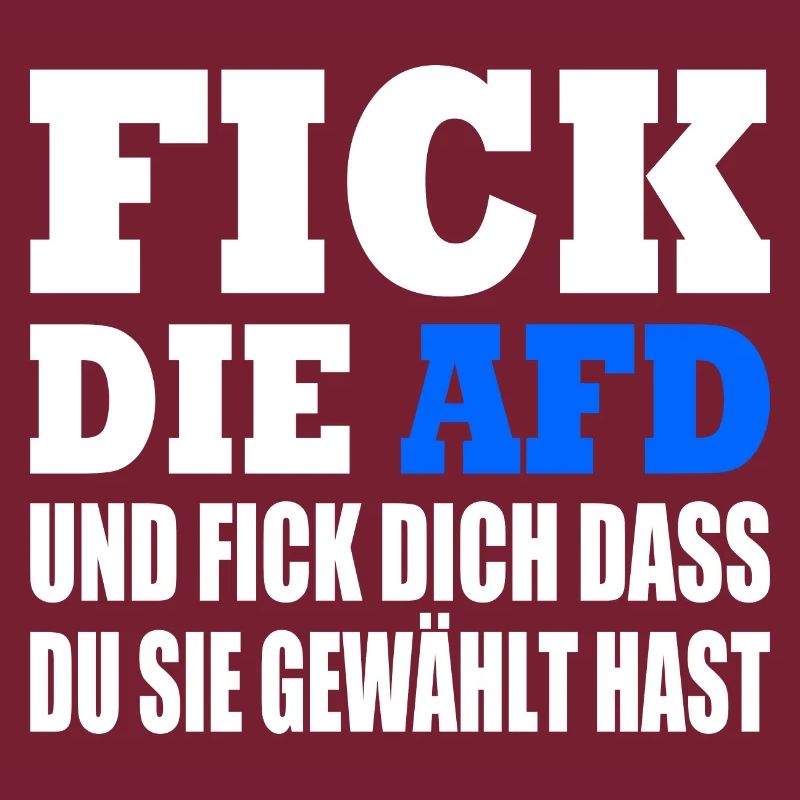 fick die afd und fick dich dass du sie gewählt has