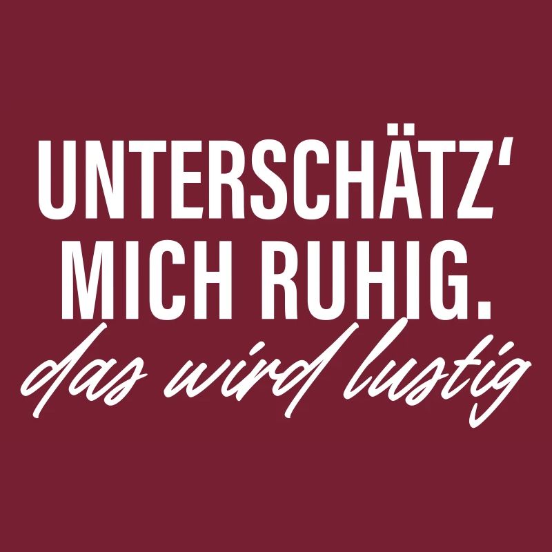 Unterschätz mich ruhig das wird lustig