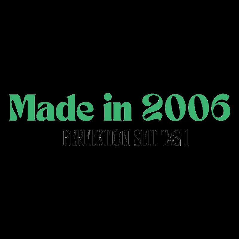Made in 2006 - Perfektion seit Tag 1