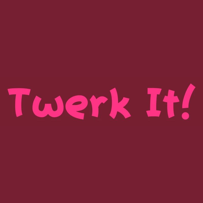 twerk it!