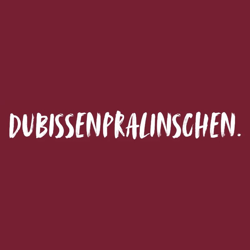 You are a praline. Dubissenpralinschen.