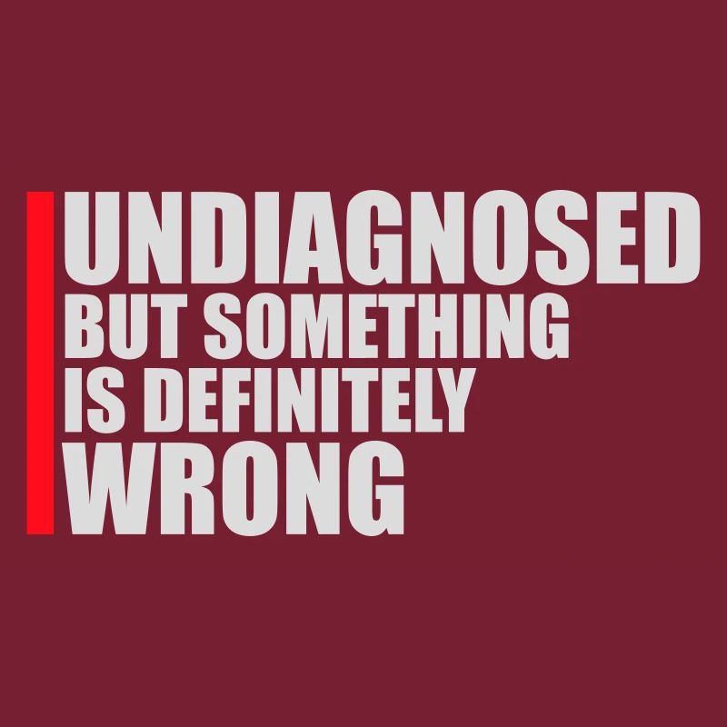 Undiagnosed But Something Is Definitely Wrong Witz