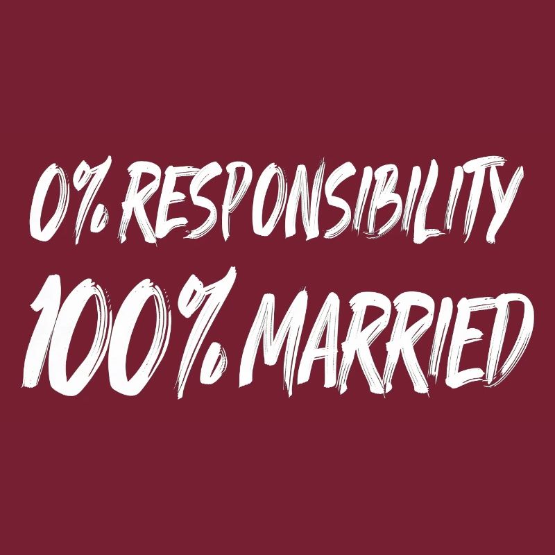 0% Responsibility, 100% Married