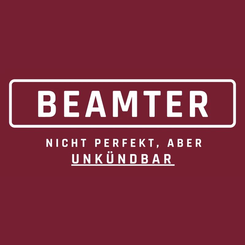 Beamter! Unkündbare Perfektion