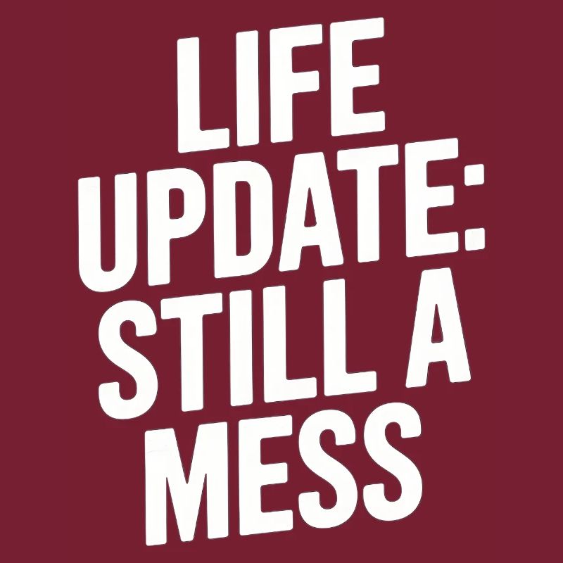 Life Update Still A Mess