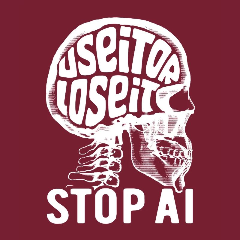 Use it or lose it, Artificial Intelligence, Stop AI