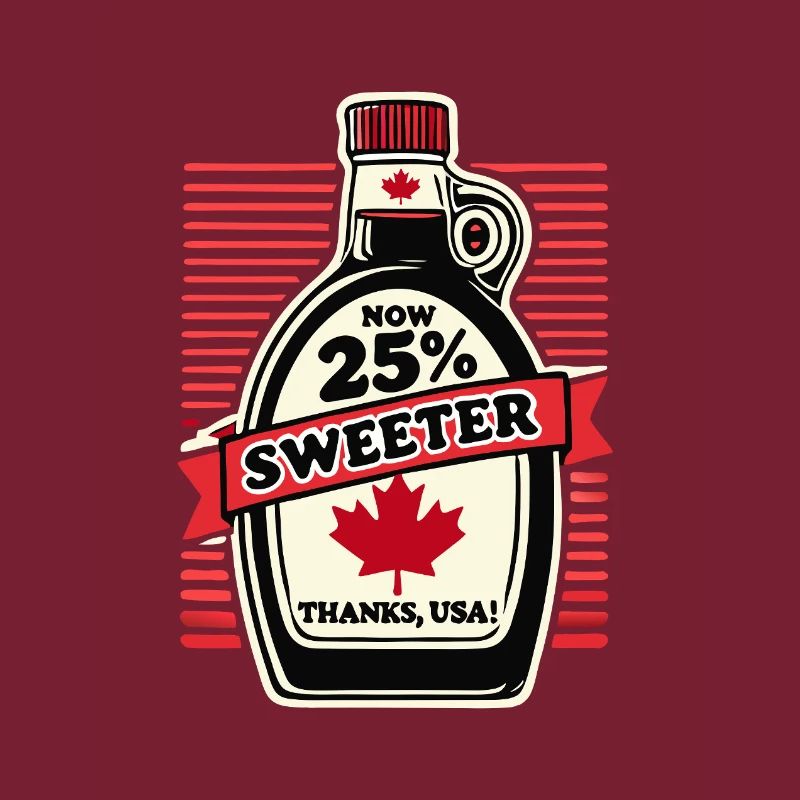 Now 25% Sweeter – Canada Tariff Humor