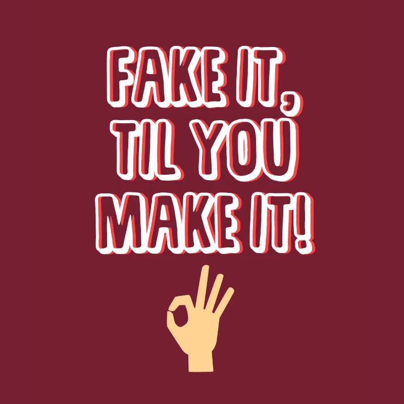 Fake it, til you make it! Geschenk - Sprüche