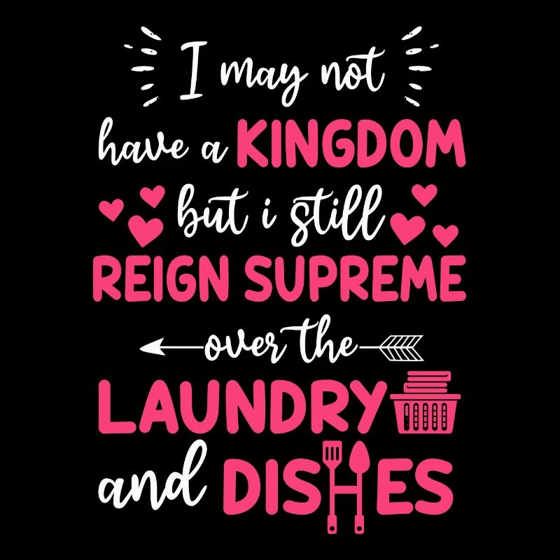 Reign Over Laundry And Dishes Homemaker