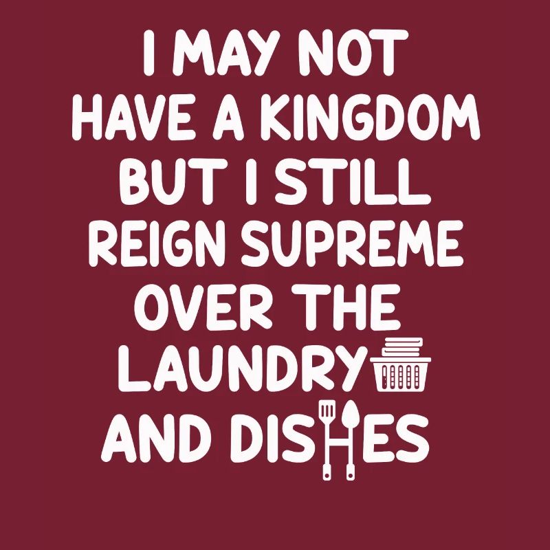 Reign Over Laundry And Dishes Homemaker