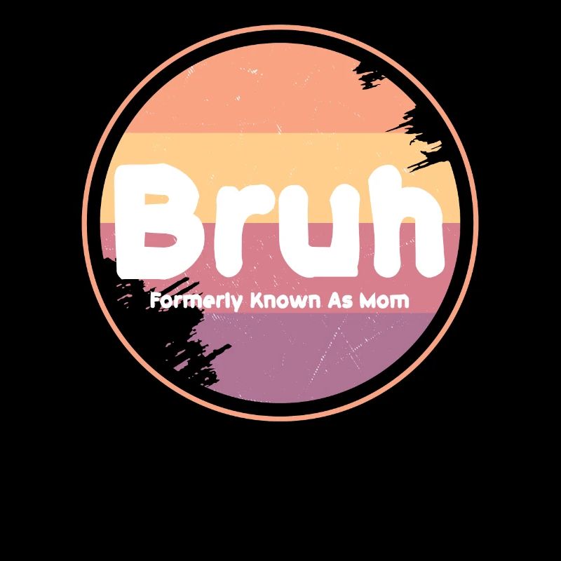 Bruh, früher bekannt als Mama