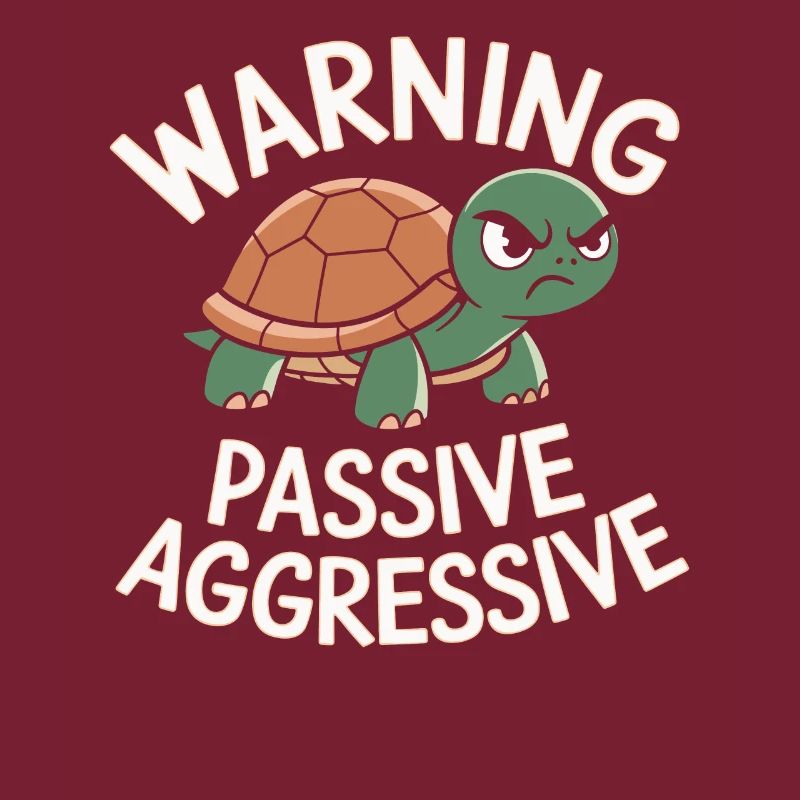 Warning Passive Aggressive Turtle Humor