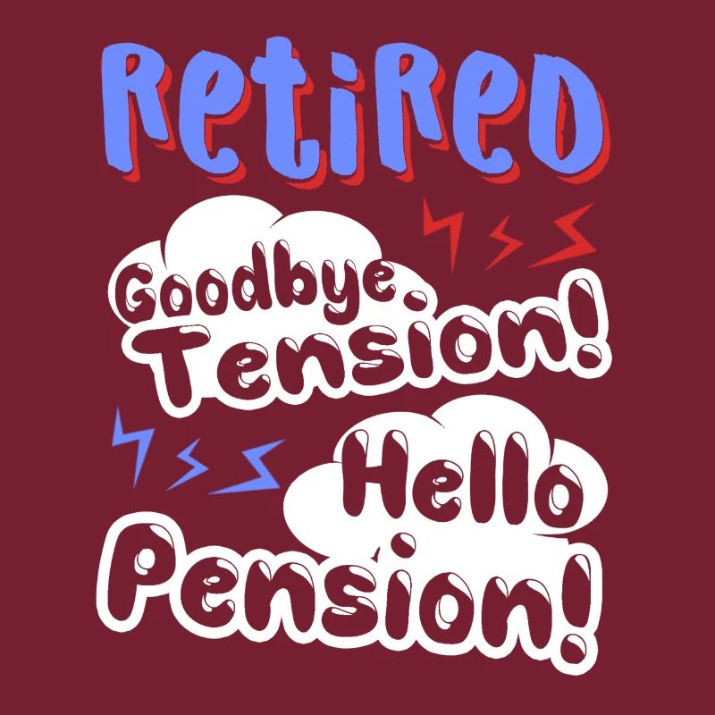 Retired Goodbye Tension Hello Pension